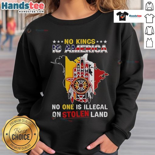 Official 'No King is America, No One is Illegal' sweatshirt design highlighting Native American land rights and social justice.
