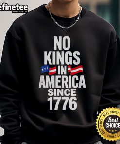 Official No Kings In America Since 1776 sweatshirt showcasing a bold design emphasizing American independence.