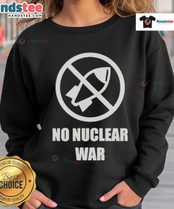 Official No Nuclear War Sweatshirt featuring a bold anti-nuclear graphic, perfect for promoting peace and activism.