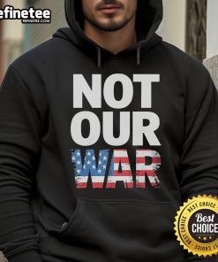 Official Not Our War distressed USA flag graphic hoodie for a stylish and bold statement in casual wear.
