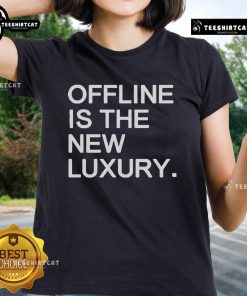 Official Offline Is The New Luxury Ladies Tee featuring a stylish design perfect for modern womens fashion.