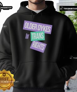 Official Older Dykes for Trans Rights Hoodie featuring bold text and vibrant colors, supporting LGBTQ+ rights and inclusivity.