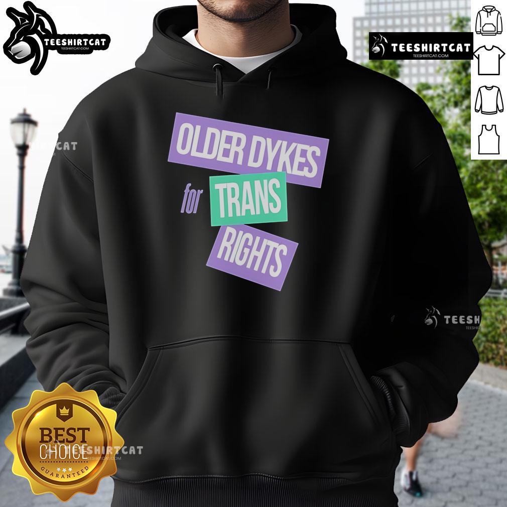 Official Older Dykes For Trans Rights Hoodie Official Older Dykes for Trans Rights Hoodie featuring bold text and vibrant colors, supporting LGBTQ+ rights and inclusivity.