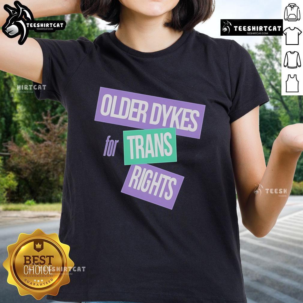 Official Older Dykes For Trans Rights Ladies Tee Alt Text: Official Older Dykes for Trans Rights Ladies Tee featuring bold text on a stylish black t-shirt design.