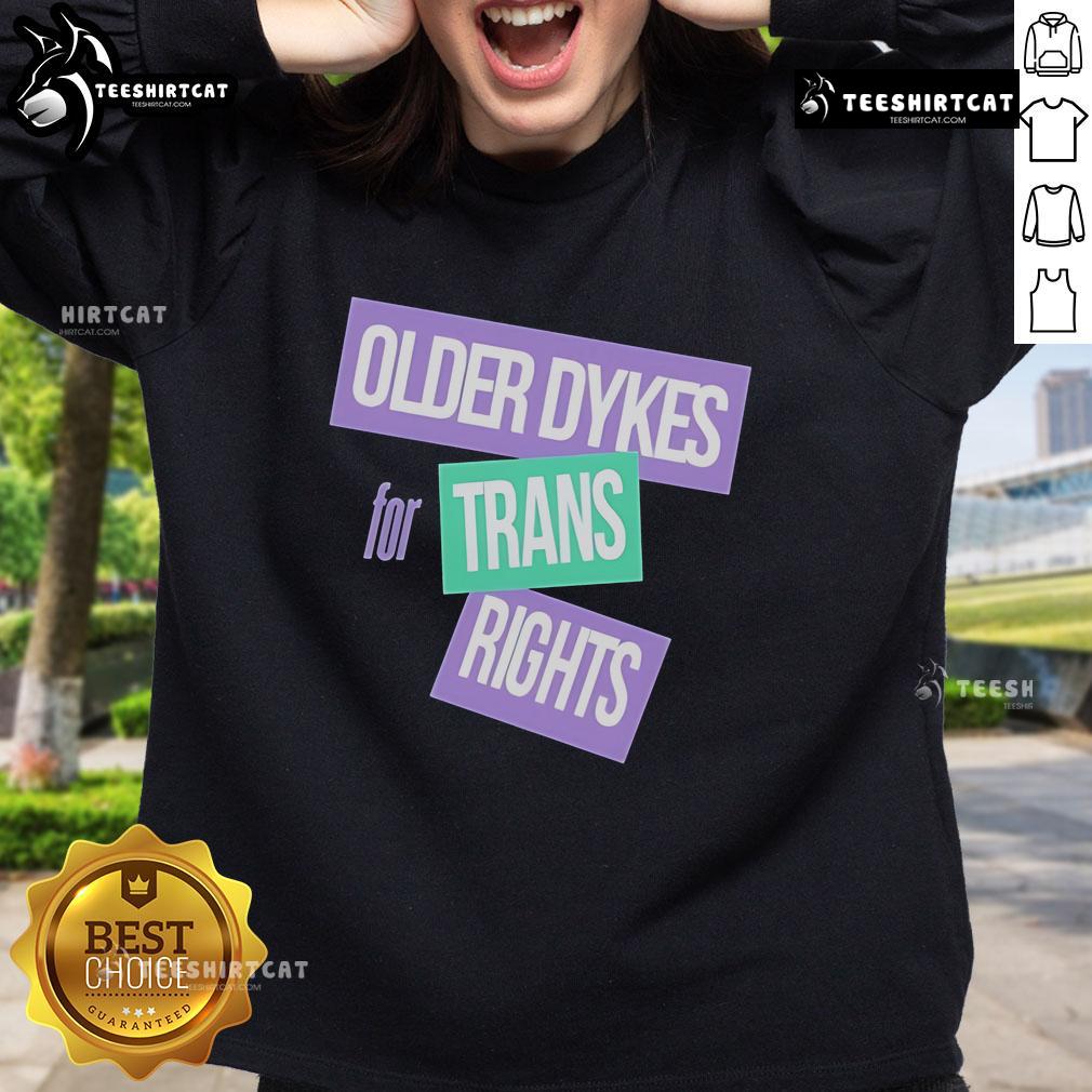 Official Older Dykes For Trans Rights Sweatshirt Alt Text: Official Older Dykes for Trans Rights sweatshirt showcasing support for trans rights and LGBTQ+ community.