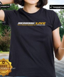 Official On Patrol Live I'm Proud Member of OpNation ladies tee featuring a stylish design for dedicated fans.