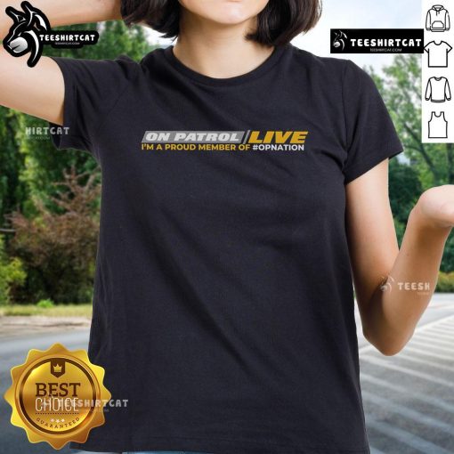 Official On Patrol Live I'm Proud Member of OpNation ladies tee featuring a stylish design for dedicated fans.