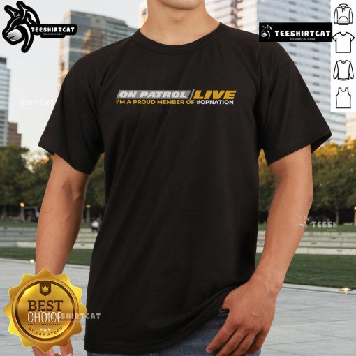 Official On Patrol Live I'M Proud Member Of Opnation T-Shirt featuring bold graphics and vibrant colors for fans.