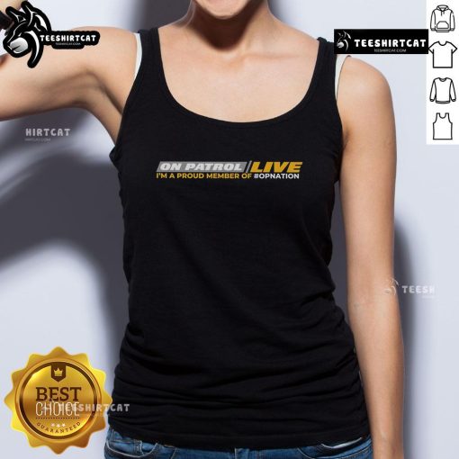 Official On Patrol Live tank top featuring 'I'm Proud Member of OpNation' design for loyal supporters.
