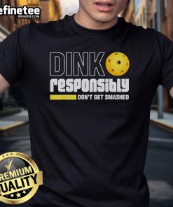 Official Pickleball Dink Responsibly Dont Get Smashed T-Shirt featuring a fun pickleball graphic and humorous text design.