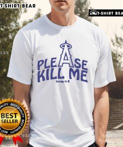 Alt Text: Official Please Kill Me Los Angeles Angels T-Shirt featuring team colors and logo, perfect for fans and collectors.