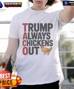 Official Political Trending Taco Trump Always Chickens Out T-Shirt featuring a humorous design and vibrant colors.