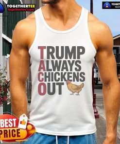 Official Political Trending Taco Trump Always Chickens Out Tank Top featuring a humorous design and bold graphics.