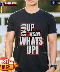 Alt Text: Official R-Truth Stand Up And Say Whats Up T-Shirt featuring bold graphics and a comfortable fit for fans.