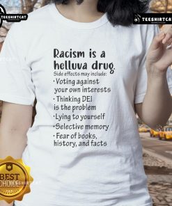 Alt Text: Official Racism Is A Helluva Drug tee for ladies, highlighting side effects of voting against your own interests.