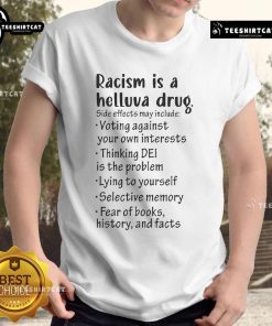 Alt Text: Official Racism Is A Helluva Drug T-Shirt highlighting side effects like voting against your own interests.
