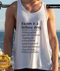Official Racism Is A Helluva Drug tank top highlighting side effects of voting against your own interests.