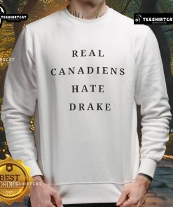 Official Real Canadians Hate Drake Sweatshirt in black with bold white text, perfect for Drake fans and Canadian humor.
