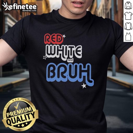 Official Red White And Bruh T-Shirt featuring a bold graphic design in patriotic colors for casual wear.