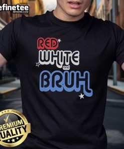 Official Red White And Bruh T-Shirt featuring a bold graphic design in patriotic colors for casual wear.
