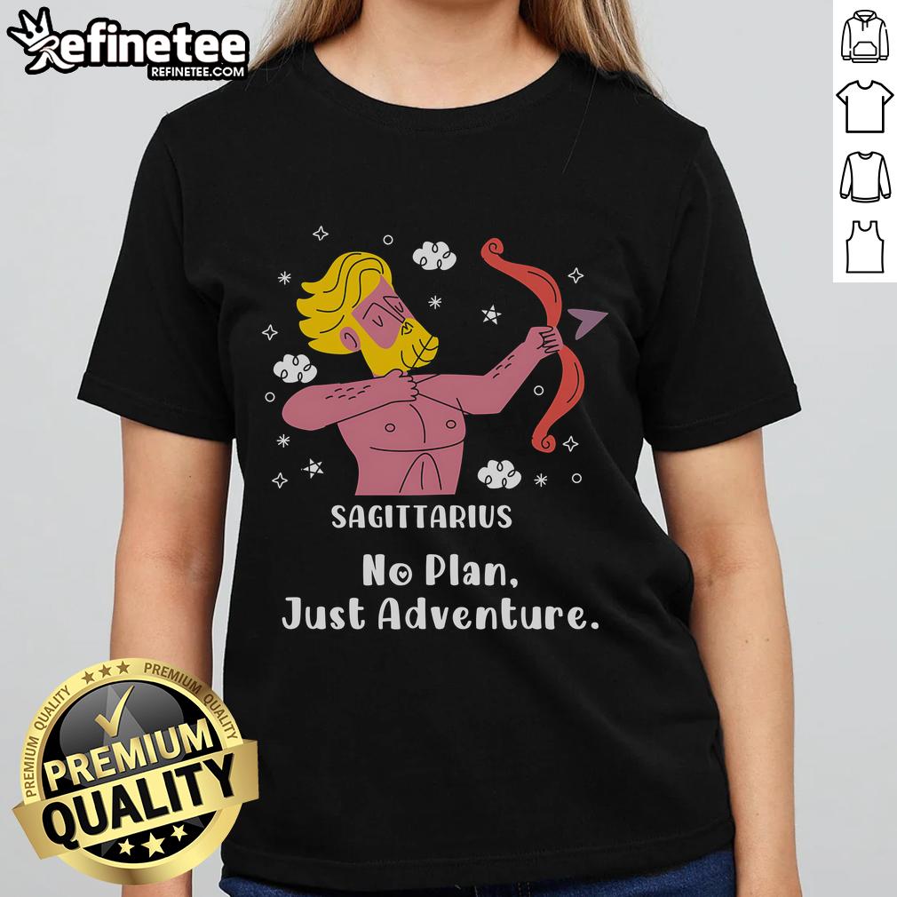 Official Sagittarius No Plan Just Adventure Ladies Tee Official Sagittarius No Plan Just Adventure Ladies Tee featuring a stylish design for adventurous women.