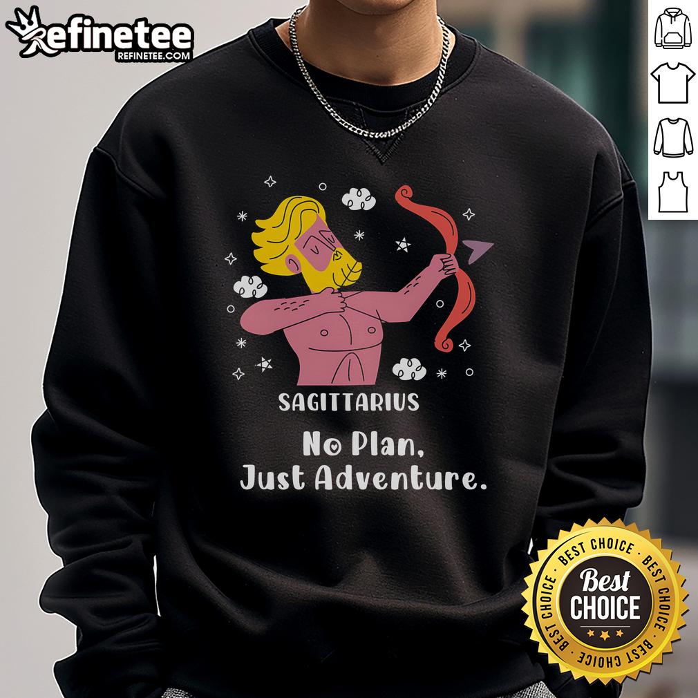 Official Sagittarius No Plan Just Adventure Sweatshirt Cozy Official Sagittarius No Plan Just Adventure Sweatshirt featuring a bold design perfect for zodiac lovers.