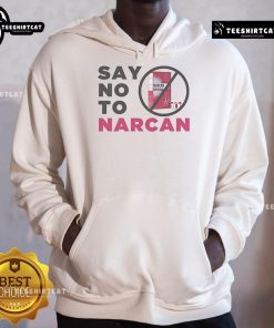 Official Say No To Narcan Hoodie featuring bold text design, promoting awareness against Narcan use in drug overdose situations.