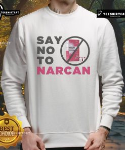 Official Say No To Narcan Sweatshirt featuring bold anti-drug message, perfect for raising awareness and promoting safety.