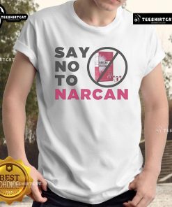 Official Say No To Narcan T-Shirt featuring bold text design promoting awareness against Narcan use.