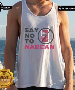 Official Say No To Narcan tank top featuring bold text design promoting awareness against opioid overdose solutions.