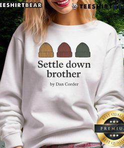 Official Settle Down Brother by Dan Corder beanie sweatshirt featuring a cozy design perfect for casual wear.
