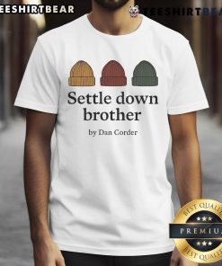 Official Settle Down Brother by Dan Corder beanie t-shirt featuring a stylish design perfect for casual wear.
