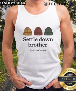 Official Settle Down Brother by Dan Corder beanie tank top featuring a stylish design for casual wear.