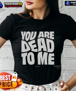 Official Shark Tank You Are Dead to Me Ladies Tee featuring a bold graphic design, perfect for fans of the show.