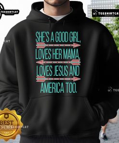 Alt Text: Official She's A Good Girl hoodie featuring love for mama, Jesus, and America in stylish design.