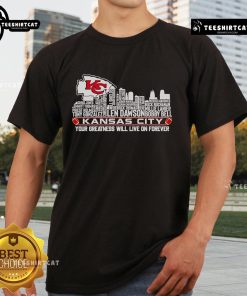 Alt Text: Kansas City Skyline T-Shirt featuring 'Your Greatness Will Live On Forever' design, perfect for proud Kansas City fans.