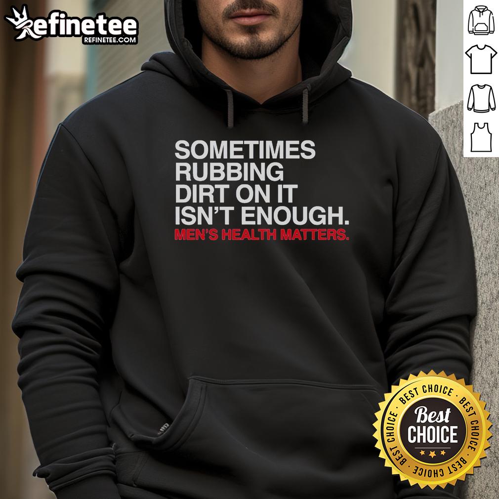 Official Sometimes Rubbing Dirt On It Isn'T Enough Hoodie Official Sometimes Rubbing Dirt On It Isn't Enough Hoodie in black featuring a stylish design and cozy fit.