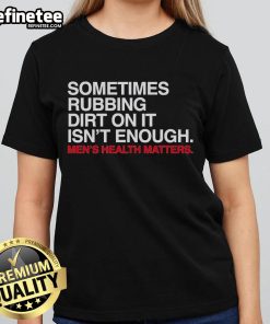 Official Sometimes Rubbing Dirt On It Isn't Enough Ladies Tee featuring a fun, playful design and comfortable fit.