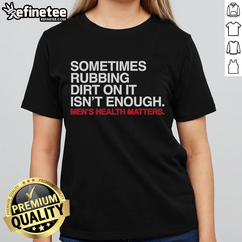 Official Sometimes Rubbing Dirt On It Isn'T Enough Ladies Tee Official Sometimes Rubbing Dirt On It Isn't Enough Ladies Tee featuring a fun, playful design and comfortable fit.