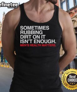 Official Sometimes Rubbing Dirt On It Isn't Enough Tank Top featuring a catchy slogan on a stylish, casual design.