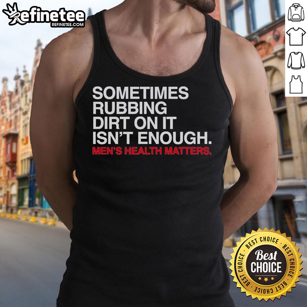 Official Sometimes Rubbing Dirt On It Isn'T Enough Tank Top Official Sometimes Rubbing Dirt On It Isn't Enough Tank Top featuring a catchy slogan on a stylish, casual design.