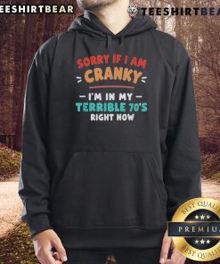 Vintage hoodie featuring 'Sorry I'm Cranky, I'm Going Through My Terrible 70s' design, perfect for retro fashion lovers.