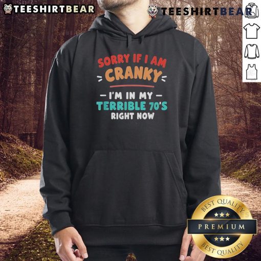 Vintage hoodie featuring 'Sorry I'm Cranky, I'm Going Through My Terrible 70s' design, perfect for retro fashion lovers.