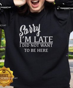 Official Sorry I'm Late I Did Not Want To Be Here Sweatshirt in black with bold white lettering, perfect for casual wear.