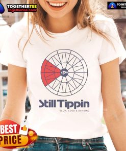 Official Still Tippin' Slow Loud and Banging Ladies Tee featuring bold graphics and stylish design for trendy women.