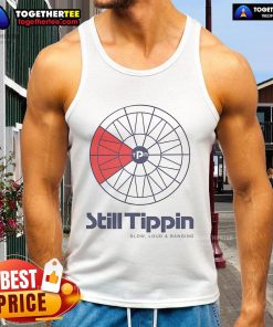 Official Still Tippin' Slow Loud and Banging Tank Top featuring a bold graphic design for stylish casual wear.