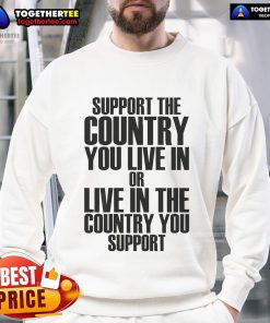 Cozy sweatshirt reading 'Support the Country You Live In' promoting patriotism and community pride in a stylish design.