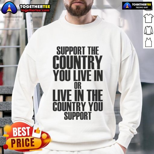 Cozy sweatshirt reading 'Support the Country You Live In' promoting patriotism and community pride in a stylish design.