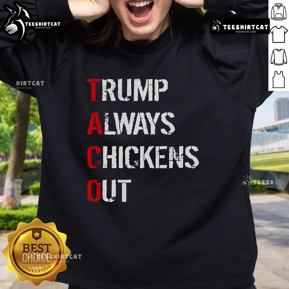 Official Taco Trump Always Chickens Out Sweatshirt Official Taco Trump Always Chickens Out Sweatshirt featuring a humorous graphic design and vibrant colors.