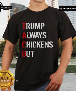Official Taco Trump Always Chickens Out T-Shirt featuring a humorous design of a taco and playful text.
